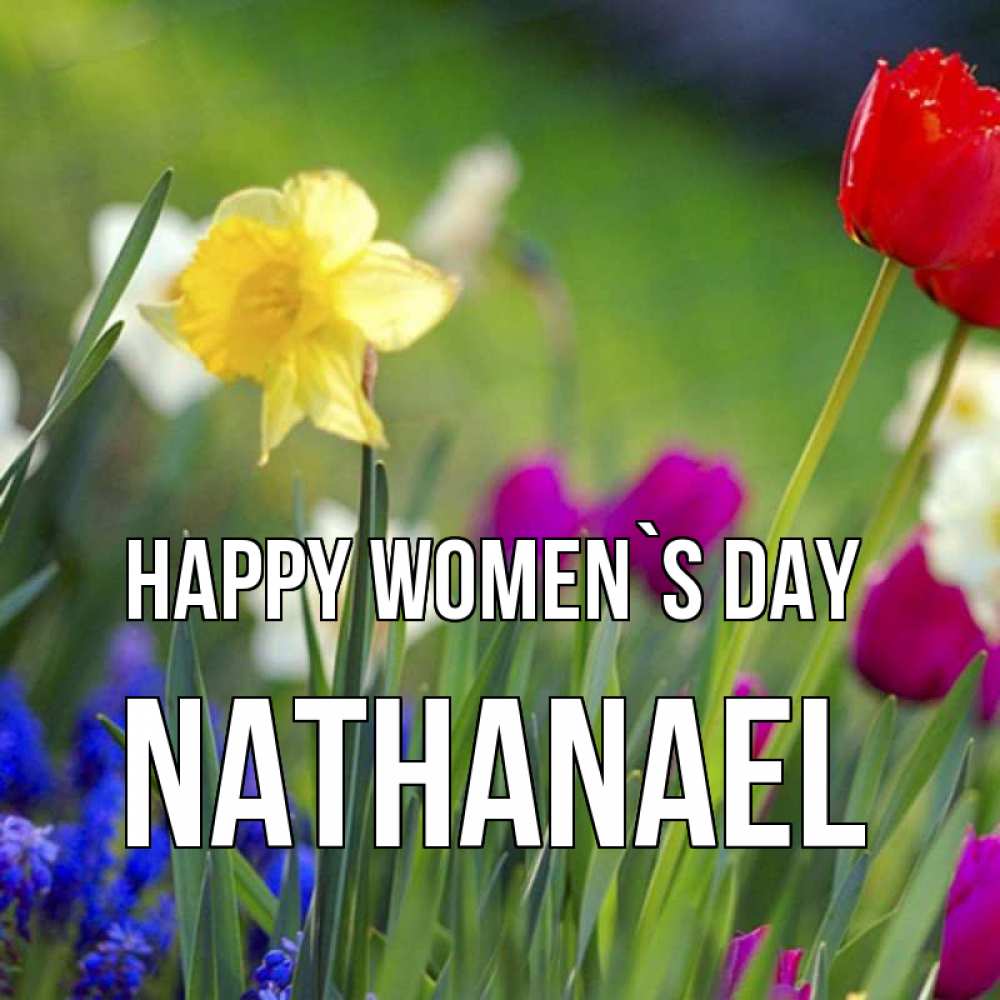 Greetings card с именем, Nathanael happy women`s day международный женский день 3 Greetings with text for free download 